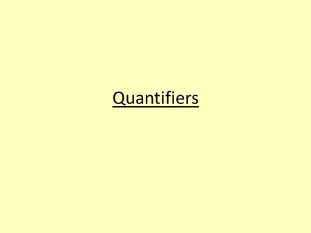 Quantifiers. Common quantifiers Quantifiers determine ‘how much’ there is of something but are less specific than numbers. FrançaisEnglish assez deenough.