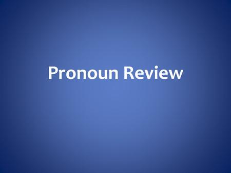 Pronoun Review.