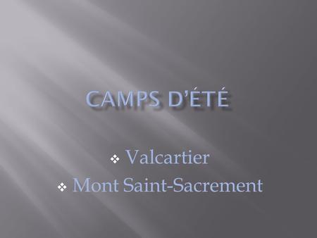  Valcartier  Mont Saint-Sacrement. Ce cours a pour but de développer: Le leadership L’estime de soi L’art oratoire La résolution de problèmes L’exercice.