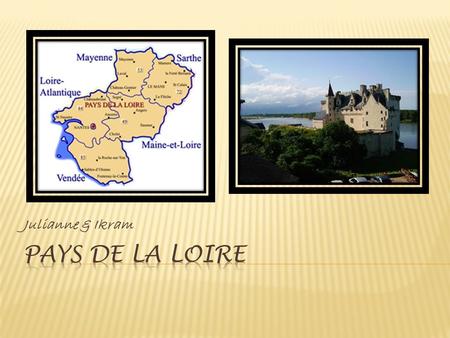 Julianne & Ikram.  Le Val de Loire est composée de six régions.  Le Cher, Eure-et-Loir, Indre, Indre-et-Loire, Loir- et-Cher, Loiret et.  Ils ont été.