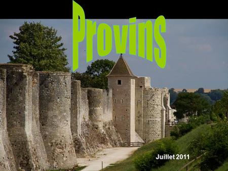 Juillet 2011 Provins est située à 77km au sud-est de Paris, sous- préfecture de Seine-et-Marne Provins est inscrite depuis le 13 décembre 2001 sur la.