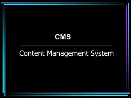 Content Management System CMS. Pourquoi ? Obligation de ressaisir des contenus publiés à plusieurs endroits Pas d’outils de gestion de qualité de l’information.