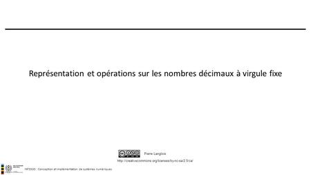 INF3500 : Conception et implémentation de systèmes numériques  Pierre Langlois Représentation et opérations.