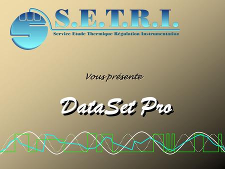 DataSet Pro DataSet Pro Vous présente Introduction.