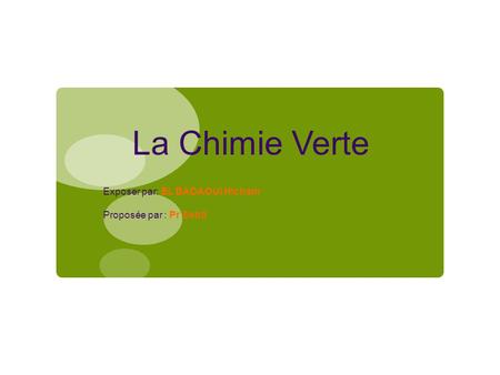 La Chimie Verte Exposer par: EL BADAOUI Hicham Proposée par : Pr Sebti.