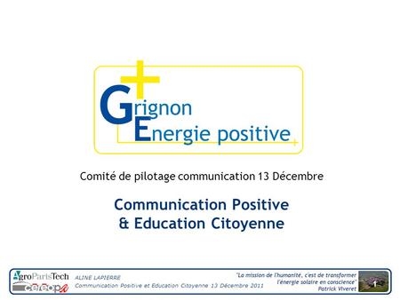 ALINE LAPIERRE Communication Positive et Education Citoyenne 13 Décembre 2011 1 Communication Positive & Education Citoyenne Comité de pilotage communication.