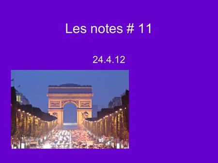 Les notes # 11 24.4.12. Révision - Er verb endings: je – e tu – es il/elle – e nous – ons vous – ez ils/elles – ent.