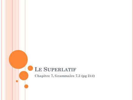 L E S UPERLATIF Chapitre 7, Grammaire 7.3 (pg 244)