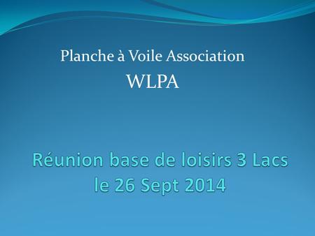 Planche à Voile Association WLPA. Création de l’association W.L.P.A 28 Sept 2013.