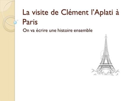 La visite de Clément l’Aplati à Paris