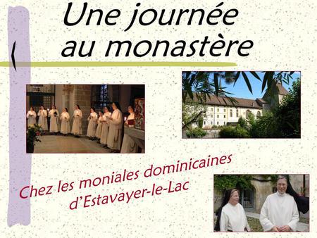 Une journée au monastère Chez les moniales dominicaines d’Estavayer-le-Lac.