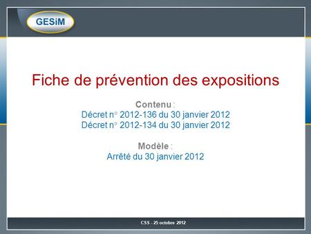 Fiche de prévention des expositions Contenu : Décret n° 2012-136 du 30 janvier 2012 Décret n° 2012-134 du 30 janvier 2012 Modèle : Arrêté du 30 janvier.
