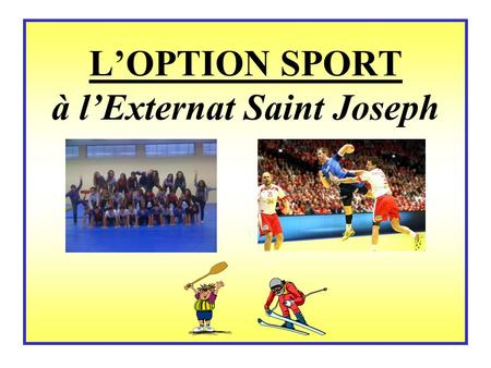 L’OPTION SPORT à l’Externat Saint Joseph. 3 H d'activités physiques et sportives en plus des 2 H d'E.P.S. hebdomadaires.