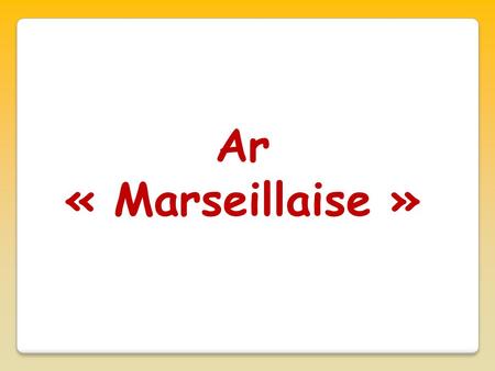 Ar « Marseillaise ».
