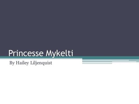 Princesse Mykelti By Hailey Liljenquist. Il était une fois, il y avait une belle princesse nommée Mykelti. Elle vivait dans un beau château loin, très.