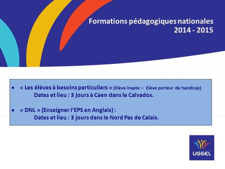  « Les élèves à besoins particuliers » (Elève inapte – Elève porteur de handicap) Dates et lieu : 3 jours à Caen dans le Calvados.  « DNL » (Enseigner.