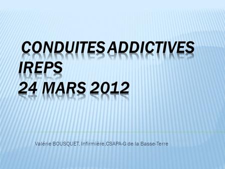 CONDUITES ADDICTIVES IREPS 24 MARS 2012