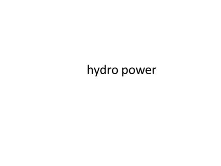 Hydro power.