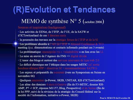 (R)Evolution et Tendances MEMO de synthèse N° 5 ( octobre 2006 ) Sources et inspiration (background) Les activités de EENet, de l’IFIP, de l’UE, de la.