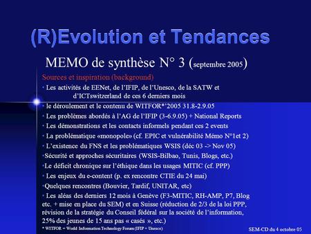 (R)Evolution et Tendances MEMO de synthèse N° 3 ( septembre 2005 ) Sources et inspiration (background) Les activités de EENet, de l’IFIP, de l’Unesco,