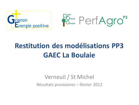 Restitution des modélisations PP3 GAEC La Boulaie Verneuil / St Michel Résultats provisoires – février 2012.