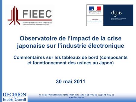 17 rue de l’Amiral Hamelin 75116 PARIS Tel : 33(1) 45 05 70 13 fax : 33(1) 45 05 72 65 www.decision.eu Observatoire de l’impact de la crise japonaise sur.