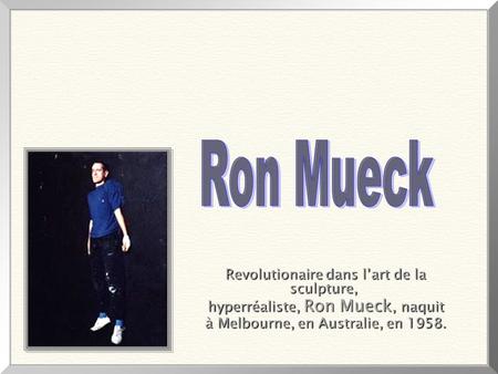 Ron Mueck Revolutionaire dans l’art de la sculpture,