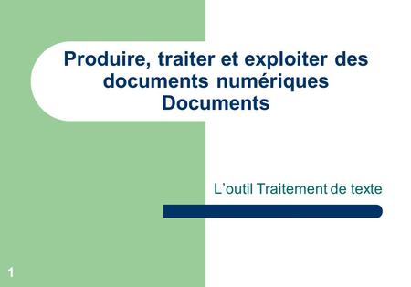 Produire, traiter et exploiter des documents numériques Documents
