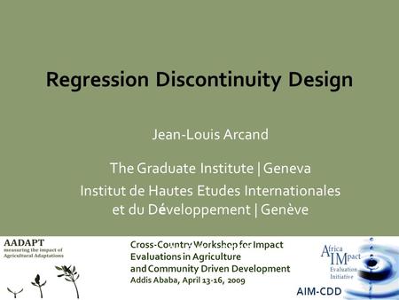 AIM-CDD Regression Discontinuity Design Jean-Louis Arcand The Graduate Institute | Geneva Institut de Hautes Etudes Internationales et du Développement.