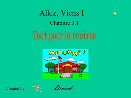Allez, Viens I Chapitre 3.1 Tout pour la rentrée Created by: Dimick.