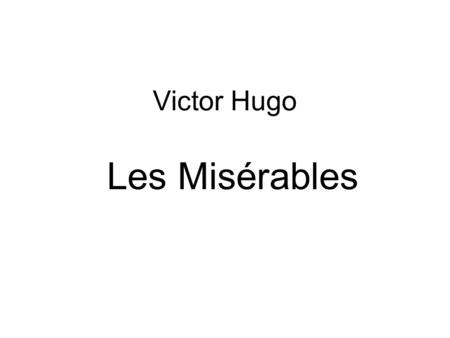 Victor Hugo Les Misérables.