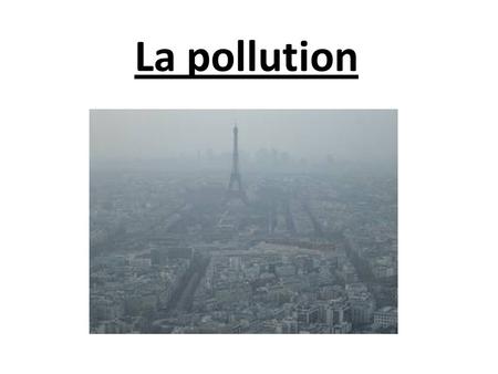 La pollution.