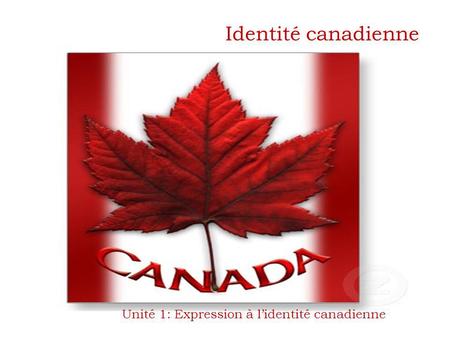 Unité 1: Expression à l’identité canadienne