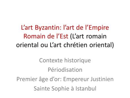 Contexte historique Périodisation Premier âge d’or: Empereur Justinien