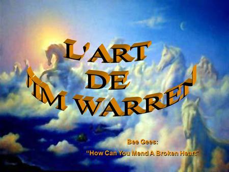 Bee Gees: “How Can You Mend A Broken Heart De l'étrange et sauvage au doux et sensuel, Jim Warren peint depuis plus de 30 ans jusque dans les coeurs.