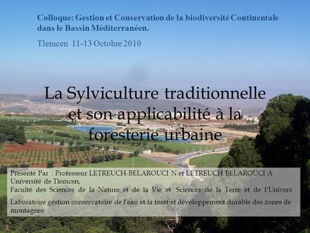 Colloque: Gestion et Conservation de la biodiversité Continentale dans le Bassin Méditerranéen. Tlemcen 11-13 Octobre 2010 Présenté Par : Professeur LETREUCH-BELAROUCI.
