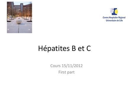 Hépatites B et C Cours 15/11/2012 First part.