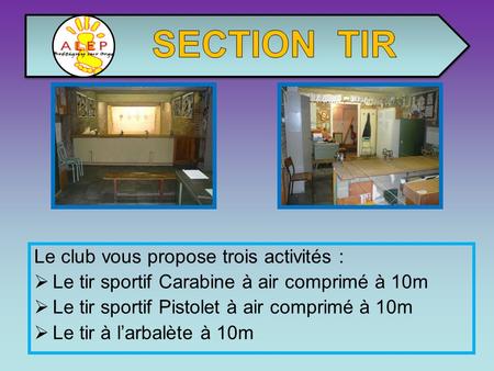 SECTION TIR Le club vous propose trois activités :