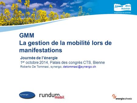 GMM La gestion de la mobilité lors de manifestations Journée de l’énergie 1 er octobre 2014, Palais des congrès CTS, Bienne Roberto De Tommasi, synergo,