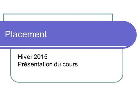 Placement Hiver 2015 Présentation du cours. Question de prise de contact Quelles sont vos attentes en vous inscrivant au cours Introduction au placement.