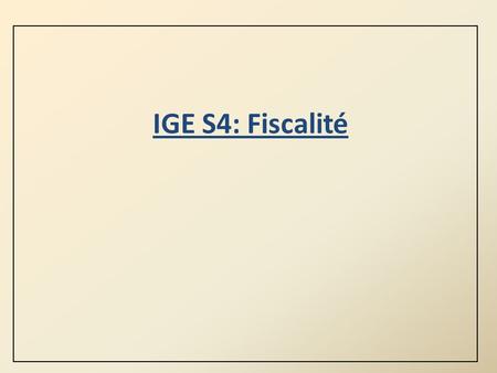 IGE S4: Fiscalité.
