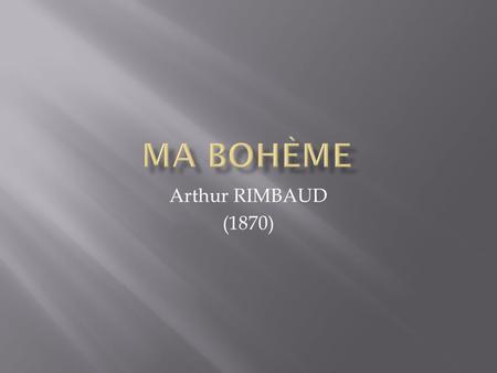 Ma Bohème Arthur RIMBAUD (1870).