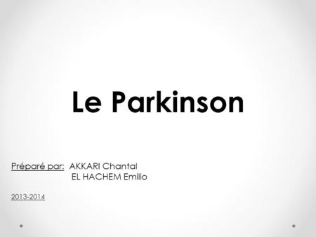 Le Parkinson Préparé par: AKKARI Chantal EL HACHEM Emilio