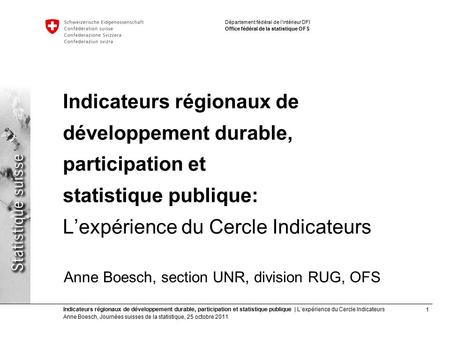 1 Indicateurs régionaux de développement durable, participation et statistique publique | L’expérience du Cercle Indicateurs Anne Boesch, Journées suisses.