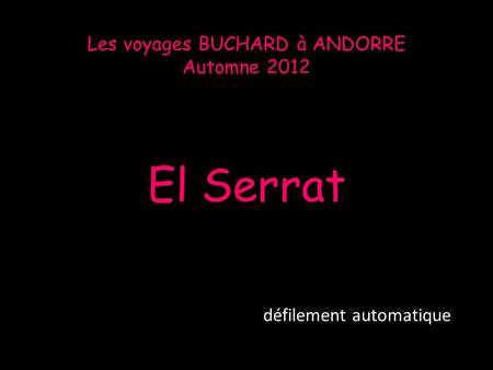 Les voyages BUCHARD à ANDORRE Automne 2012 El Serrat défilement automatique.