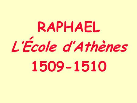 RAPHAEL L’École d’Athènes 1509-1510.