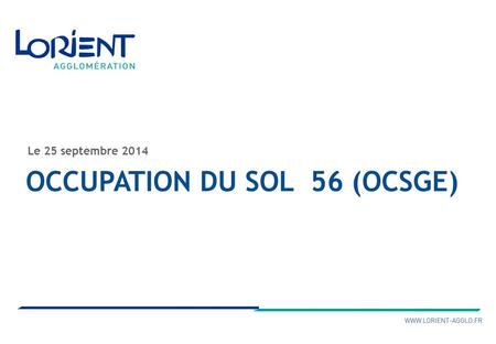 INSEREZ VOTRE SOUS-TITRE Le 25 septembre 2014 OCCUPATION DU SOL 56 (OCSGE)