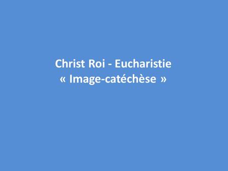 Christ Roi - Eucharistie « Image-catéchèse »
