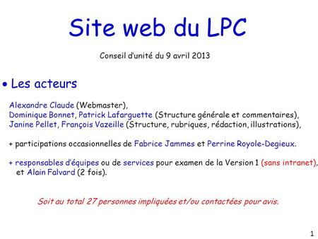 Site web du LPC Conseil d’unité du 9 avril 2013  Les acteurs Alexandre Claude (Webmaster), Dominique Bonnet, Patrick Lafarguette (Structure générale et.