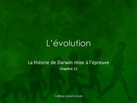 La théorie de Darwin mise à l’épreuve Chapitre 22
